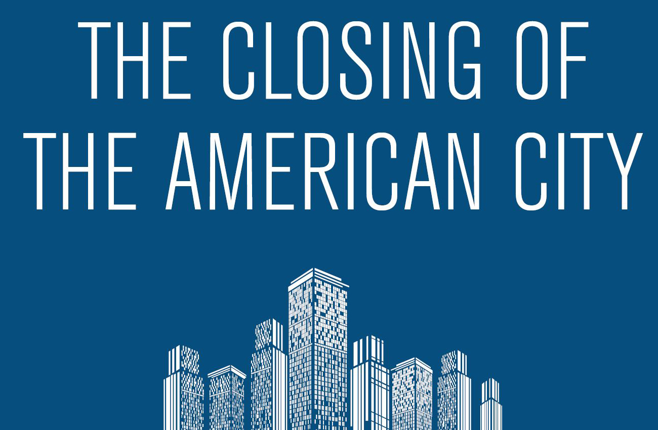 The Closing of the American City